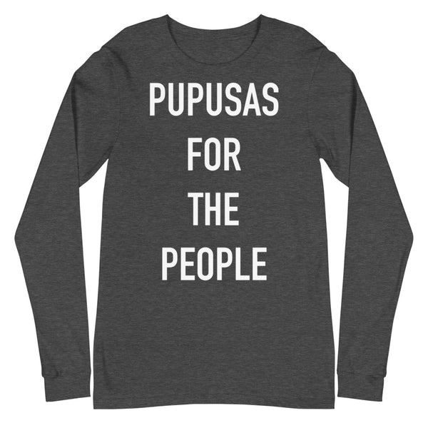 UNISEX LONG SLEEVE - PUPUSAS FOR THE PEOPLE